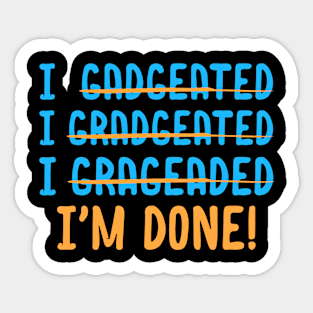 Funny Graduation Gift For Spelling Challenged Im Done Sticker